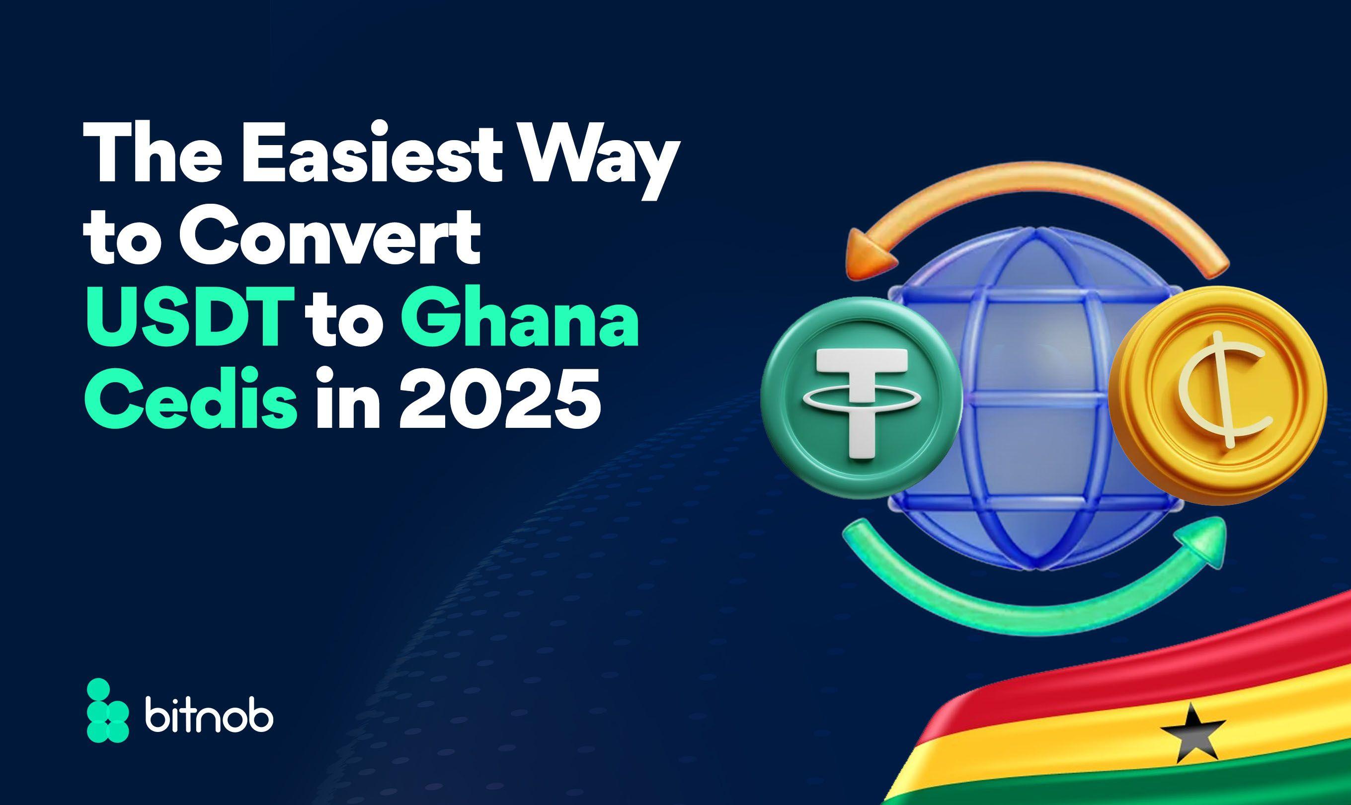 The Easiest Way to Convert USDT to Ghana Cedis in 2025