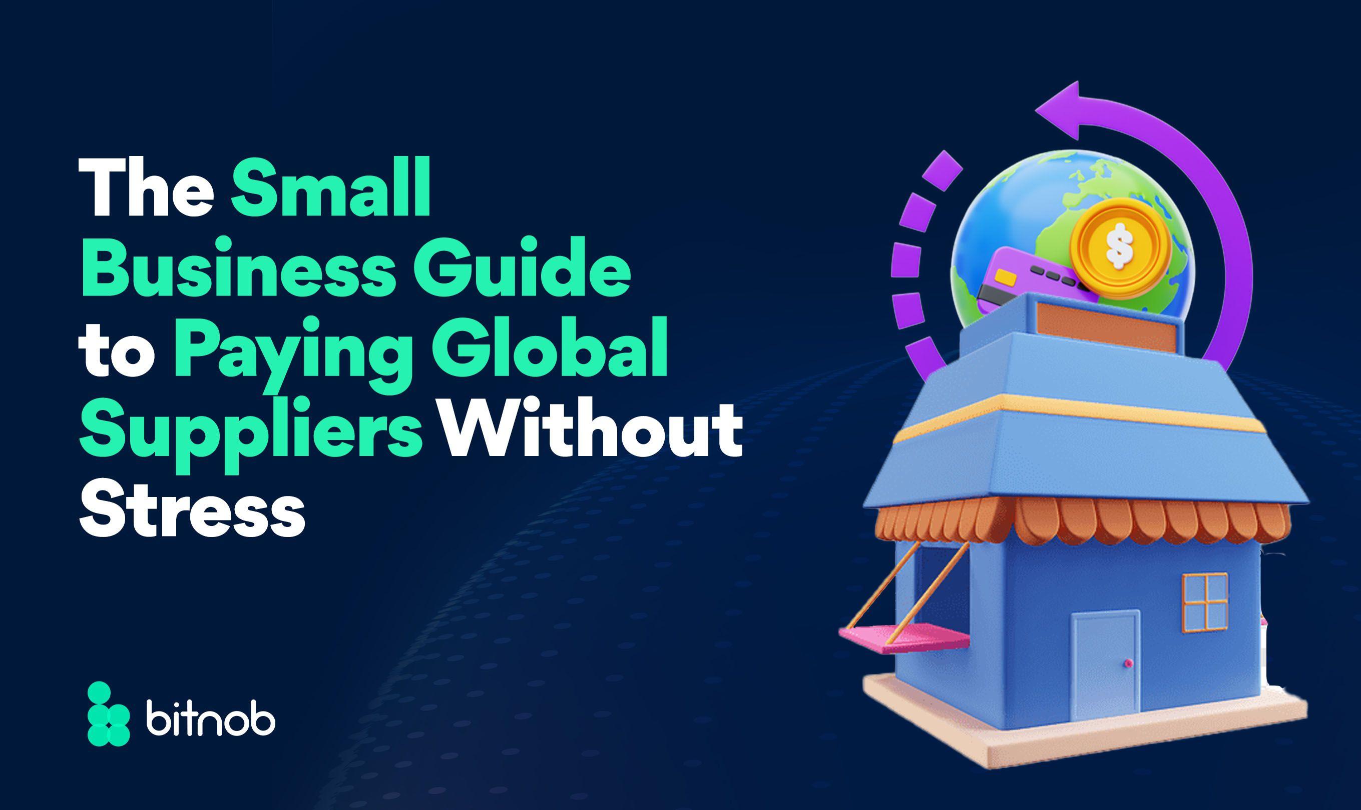 The Small Business Guide to Paying Global Suppliers Without Stress