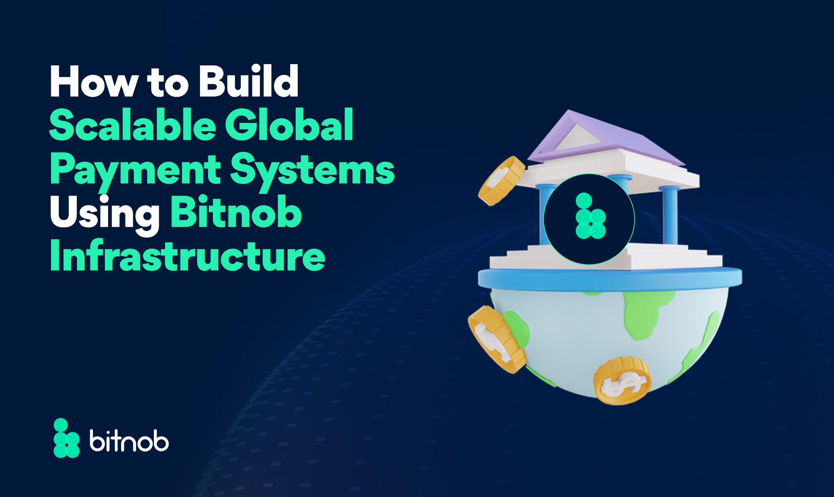 How to Build Scalable Global Payment Systems Using Bitnob Infrastructure
