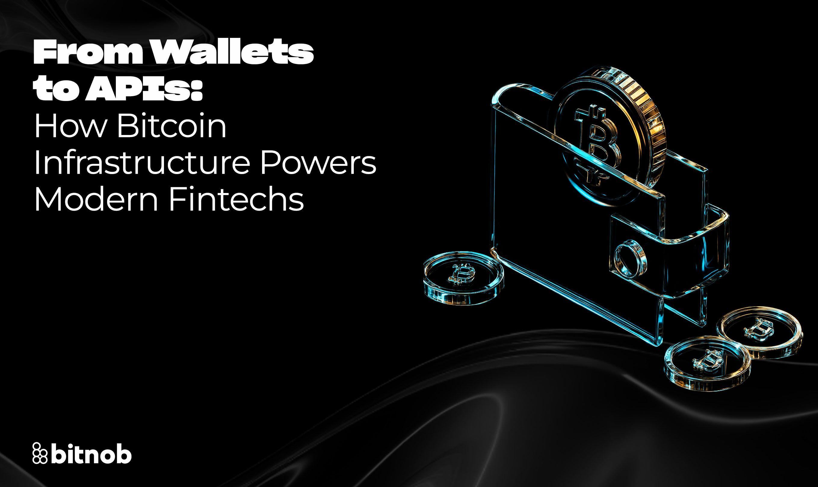From Wallets to APIs: How Bitcoin Infrastructure Powers Modern Fintechs